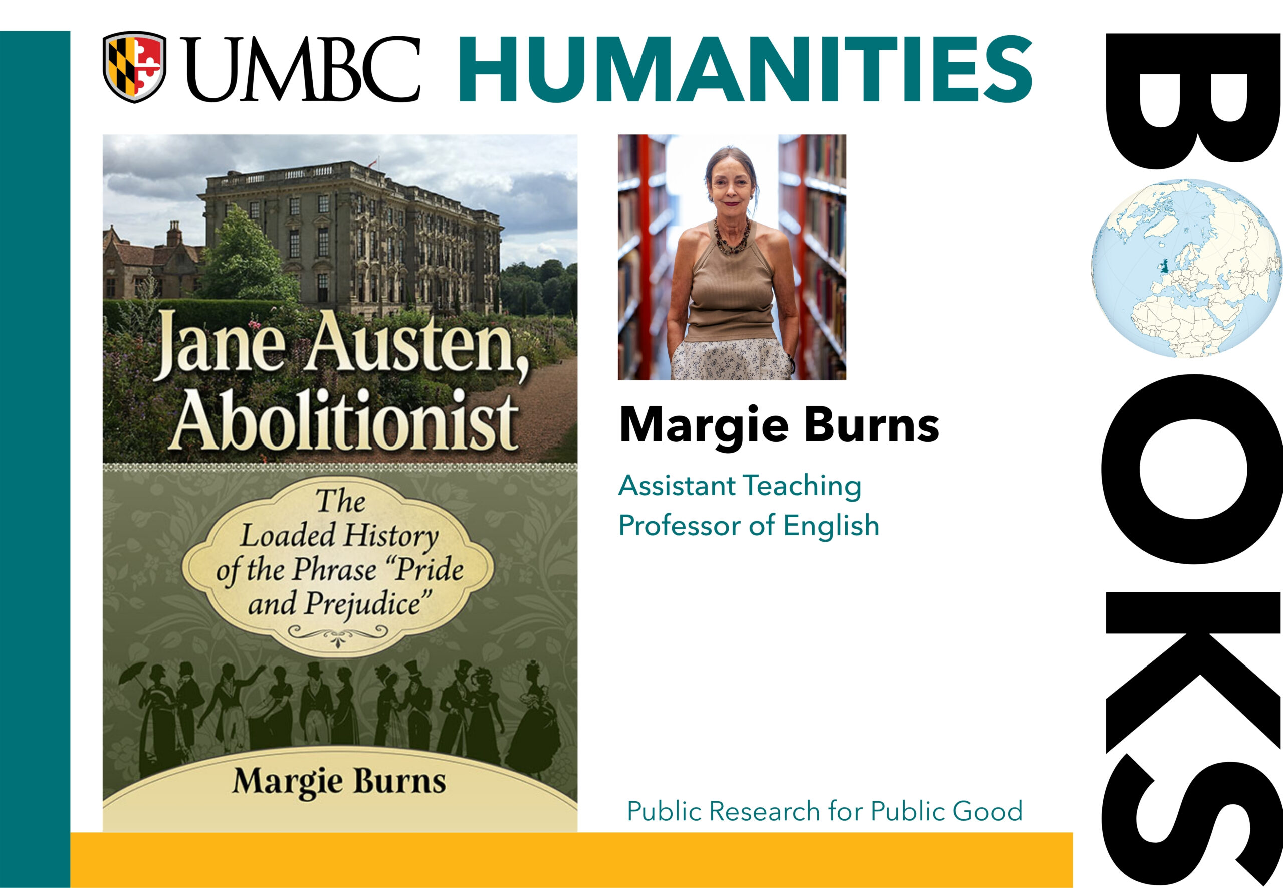 Composite image of UMBC Humanities promotion featuring the book "Jane Austen, Abolitionist" by Margie Burns with her photo and academic details. Transcribed Text: UMBC HUMANITIES Jane Austen, Abolitionist The Loaded History of the Phrase "Pride and Prejudice" Margie Burns Margie Burns Assistant Teaching Professor of English Public Research for Public Good